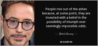 Be the first to contribute! Robert Downey Jr Quote People Rise Out Of The Ashes Because At Some Point