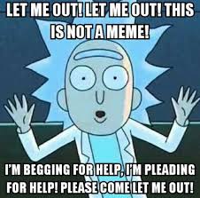 Rick And Morty Let Me Out Rick And Morty Meme Rick And Morty Quotes Rick I Morty