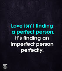 Love Isn T Finding A Perfect Person In 2020 Relationship Quotes Quotes Im Not Perfect