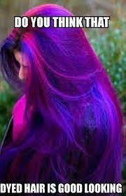 Im Thinking Of Dying My Hair But I M Allso Single As F Ck And I Don T Want Guys To Think Tat Im Weird 9gag