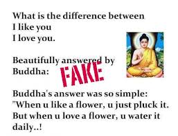Improve yourself, find your inspiration, share with friends. When You Like A Flower You Just Pluck It But When You Love A Flower You Water It Daily Fake Buddha Quotes