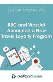 Rbc And Westjet Announce A New Travel Loyalty Program Travel Loyalty Loyalty Program Travel Rewards Credit Cards