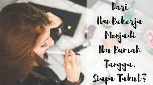 Maybe you would like to learn more about one of these? Dari Ibu Bekerja Menjadi Ibu Rumah Tangga Siapa Takut