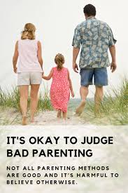 Here are tips to help them get happy. It S Okay To Judge Bad Parenting