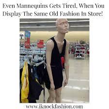 Even Mannequin Gets Tired Of Boring Fashion Girly Memes Memes 2020 Memes