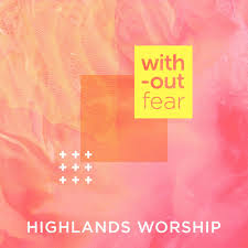 Highlands Worship Without Fear Lyrics Genius Lyrics