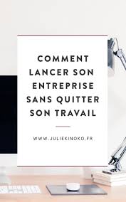Comment Lancer Son Entreprise Sans Quitter Son Travail Lancer Son Entreprise Planification D Entreprise Et Entreprise