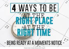 4 Ways To Be At The Right Place At The Right Time Duke Matlock Executive Coach