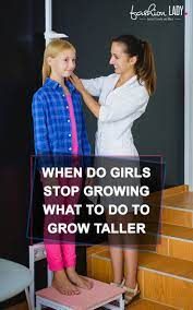 When Do Girls Stop Growing What To Do To Grow Taller How To Grow Taller Grow Taller Exercises Taller Exercises