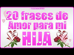 20 Frases De Amor Para Mi Hija Video Para Dedicar A Mi Hija Te Amo Mi Hija Linda Youtube Carta A Mi Hija Te Amo Hija Imagenes Frases De Cumpleanos Hijo