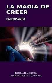 Es cómodo y fácil leer desde el móvil. Amazon Com La Magia De Creer En Espanol Spanish Edition Ebook Bristol Claude Dominguez Campos Lucy Kindle Store