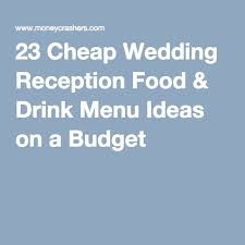 50 Cheap Wedding Reception Food Drink Menu Ideas On A Budget Cheap Wedding Reception Wedding Reception Food Reception Food