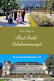 So Verbringst Du Einen Kaiserlichen Tag Bad Ischl Bad Ischl Salzkammergut Harz Urlaub
