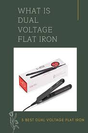 What Does Dual Voltage Flat Iron Mean Flat Iron Flat Iron Brands Ceramic Iron