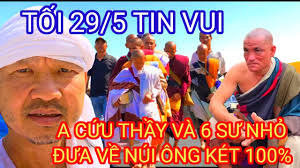 TRỰC TIẾP TỐI 29/5 TIN VUI A BÁU GIẢI CỨU THẦY VÀ CÁC SƯ NHỎ ĐƯA VỀ NÚI ÔNG  KÉT 100%