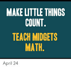 Make Little Things Count Teach Midgets Math Math Meme On Me Me
