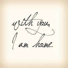 With You I M Home Quotes Words Inspirational Quotes