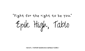 Fight For The Right To Be You Tablo 3 Kpop Quotes Korean Quotes Bad Day Quotes