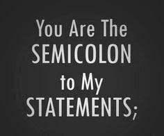 You Are The Semi Colon To My Statements Programmer Humor Programmer Quote Programming Quote