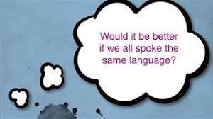 It would be better to say. Oxplore Would It Be Better If We All Spoke The Same Language
