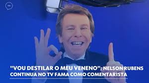 Participou de programas como o black brasil e late show. Vou Destilar O Meu Veneno Nelson Rubens Continua No Tv Fama Como Comentarista Aqui Tem Fofoca Por Guilherme Beraldo