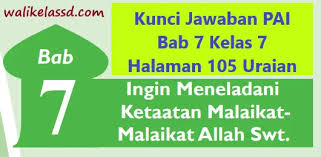 Maybe you would like to learn more about one of these? Kunci Jawaban Pai Bab 7 Kelas 7 Halaman 105 Uraian Wali Kelas Sd