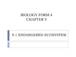 A complete biology spm exam focus ,marking scheme included. Biology Form 4 Chapter 9 9 1 Endangered Ecosystem