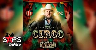 Suscribete, dale like y comparte. Letra El Circo El Fantasma Saps Grupero