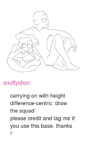 The base was made by @/snuffymcsnuff! P A Href Httpsnuffysboxtumblrcompost160528621862carrying On With Height Difference Centric Draw Class Tumblr Blog Target Blank Snuffysbox A P Blockquote P Carrying On With Height Difference Centric Draw The Squad P P Please Credit And Tag Me