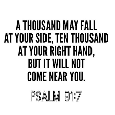 Image May Contain: Text That Says 'A Thousand May Fall At Your Side, Ten  Thousand At Your Right Hand, But It Will Not Come Near You.… | Psalm 91 7,  Psalm 91, Psalms