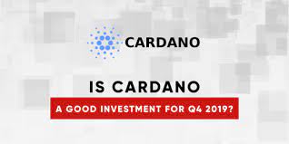 However, there was a decline in 2019, and the coin value was only 0.03 dollars. Is Cardano A Good Investment For Q4 2019 Asia Crypto Today