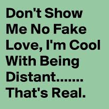 Check spelling or type a new query. Don T Show Me No Fake Love I M Cool With Being Distant That S Real Post By Iamnerdword7 On Boldomatic