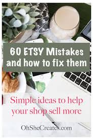 Updated on jan 22, 2021. 60 Etsy Shop Mistakes To Avoid Oh She Creates