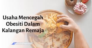 Kerana kebanyakan penyakit berpunca dari pemakanan kita. Cara Mengatasi Masalah Obesiti Dalam Kalangan Remaja