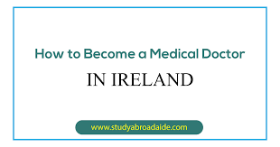 How To Become A Medical Doctor In Ireland (8 Steps) - Study Abroad Aide