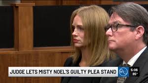 Judge vacates hearing, lets Misty Noel’s guilty plea stand