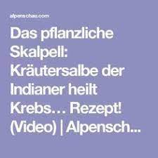 das pflanzliche skalpell krautersalbe der indianer heilt krebs rezept video alpenschau com heilen salbe krebs