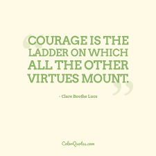 Fascinating climbing the ladder quotes that are about success ladder. Quote By Clare Boothe Luce On Courage Courage Is The Ladder On Which All The Other Virtues Mount