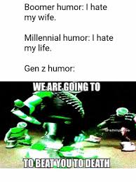 With tenor, maker of gif keyboard, add popular genz animated gifs to your conversations. Dopl3r Com Memes Boomer Humor I Hate My Wife Millennial Humor I Hate My Life Gen Z Humor Wearegoing To Shit Obiayoutodeath