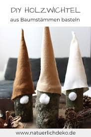 Wichtel Aus Holz Basteln Basteln Weihnachten Basteln Mit Naturmaterialien Und Basteln Mit Holz