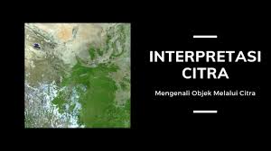 Menurut interpretasi adalah suatu mata rantai komunikasi antara pengunjung dan sumberdaya yang ada (sharpe, 1982). Interpretasi Citra Mengenali Objek Melalui Citra Kelas Pintar