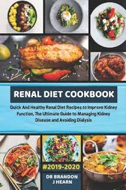 Kidney diet secrets renal diet menu protein kidney diet secrets chronic dialysis diet. Renal Diet Cookbook 2019 2020 Quick And Healthy Renal Diet Recipes To Improve Kidney Function The Ultimate Guide To Managing Kidney Disease And Avo Paperback The Book Stall