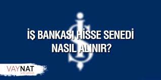 Is Bankasi Hisse Senedi Nasil Alinir Yatirim
