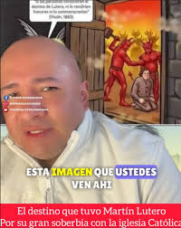 Contando el destino que tuvo Martín Lutero, por su gran soberbia hacia la  iglesia que Cristo fundó.