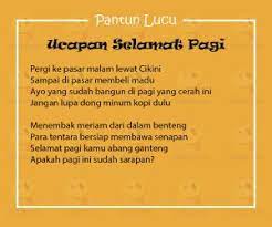 Apalagi ketika waktu pagi itu adalah waktu awal orang beraktivitas. Pantun Lucu Ucapan Selamat Pagi Yang Memberikan Semangat Yedepe Com