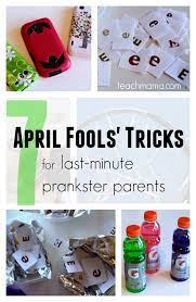 April Fools Tricks For Last Minute Prankster Parents Teach Mama