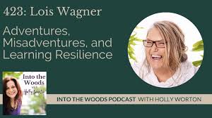423 Lois Wagner ~ Adventures, Misadventures, and Learning Resilience