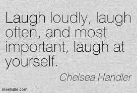 Don't you realize that the ability to laugh at yourself has to do with embracing your quirks, being okay with them precisely because they make you you, and because they are humorous (among other significant things)? Quotes About Laughing At Yourself 39 Quotes