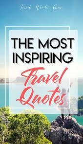 By proceeding, you agree t. The Best Short Travel Quotes Travelwandergrow