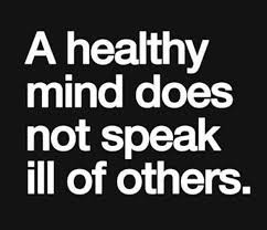 A Healthy Mind Does Not Speak Ill Of Others Meaning Pin By Z 3 On My Likes In English Great Inspirational Quotes Inspirational Quotes Inspirational Words